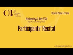 Participants’ Recital | Oxford Piano Festival 2024