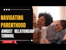 Navigating Parenthood | Entangled: A Tale of Love, Regret and Self-Preservation