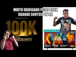 GRANDE SORTEIO TV 4K - OBRIGADO PELOS 100 MIL INSCRITOS