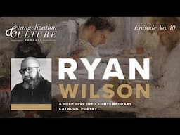 Ep. 40 | A Deep Dive Into Contemporary Catholic Poetry — Ryan Wilson