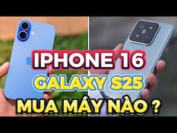 NÊN MUA IPHONE 16 HAY GALAXY S25 - ĐÂU LÀ "QUÁI VẬT MINI" KHỦNG NHẤT 2025 ?