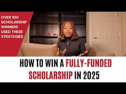 How To Win A Fully-Funded Scholarship in 2025 | From a Multiple Scholarship Winner & Consultant