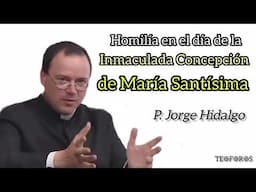 Homilía en el día de la Inmaculada Concepción de María Santísima - P. Jorge Hidalgo