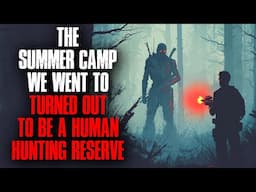 The Summer Camp We Went to Turned Out to Be a Human Hunting Reserve.