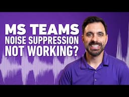 Microsoft Teams Noise Suppression Not working? Try This!