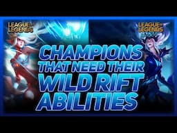 10 Champions That DESPERATELY Need Their Wild Rift Abilities | League Of Legends