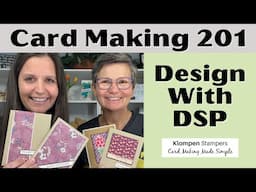 Card Making 201, Class 1: Design With Designer Series Paper