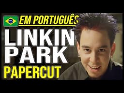 LINKIN PARK em PORTUGUÊS: "Papercut"