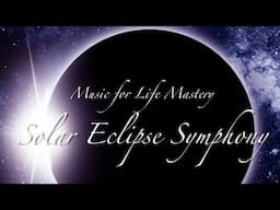 Solar Eclipse Symphony: Music for Life Mastery | Relax, Meditate, Focus, Study!