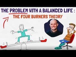 The Problem With A Balanced Life - The Four Burners Theory (EXPLAINED)