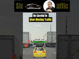 Be careful in SLOW MOVING TRAFFIC | Toronto Drivers