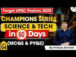 UPSC Prelims 2025: Master Science & Technology in 60 Days – Champions Series By Imtiyaz Sir