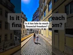 Is it too late to reach financial freedom?...