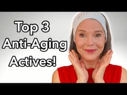 MY Top 3 MUST HAVE Anti-aging Actives For Glowy Youthful Skin Over 50 (and 60!)