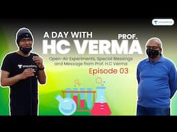 A Day With Prof. H.C Verma | Open-Air Experiments and Special Message | EP-3 | ft. Dr. Rajeev Ranjan