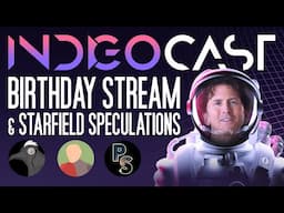 INDIGOCAST #9 | Birthday Stream & Starfield Speculations w/ @Patrician, @Zhakaron & @PrivateSessions