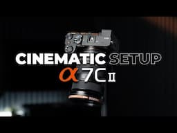 Sony A7C II Setup Tutorial: The Best Cinematic Video Settings