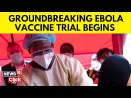 Groundbreaking Ebola Vaccination Trial Launches Today in Uganda | Ebola Vaccination News | N18G