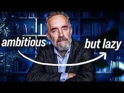 Jordan Peterson: Ambitious but Lazy? Watch This