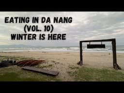 Eating in Da Nang (Volume 10) - Winter is Here!