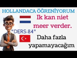 HOLLANDACA ÖĞRENİYORUM [hollandaca flemenkçe konuşturan günlük cümleler],ders 84