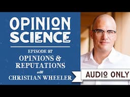 Opinions and Reputations with Dr. Christian Wheeler