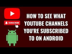 How to See What YouTube Channels You're Subscribed to on Android