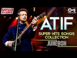 Atif The Hits Jukebox | ATIF ASLAM All Songs | Bollywood Evergreen Song | Jeene Laga Hoon | Doorie