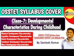 Developmental Characteristics During Childhood | OSSTET Syllabus Cover | Class-7 | By Santosh Kumar