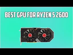 5 Best GPU For Ryzen 5 2600 in 2024