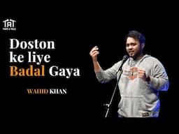 Doston ke liye Badal Gaya - Wahid Khan | Tape A Tale