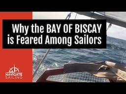 Why the BAY OF BISCAY is Feared Among Sailors [Ep. 15] // Sailors & Seadogs