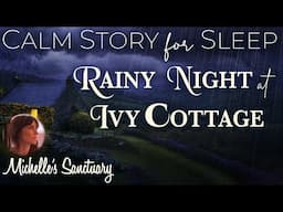 Calm Story for Sleep 🌧 RAINY NIGHT AT IVY COTTAGE 💤 Sleep Story for Grown-Ups (rain, female voice)