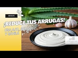 Crema de Ajo, Arroz y Sábila: El Secreto Natural para Reducir Arrugas. | Sin récipe.