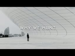 Why We Hunt 2025 | ARCHITECTURE HUNTER