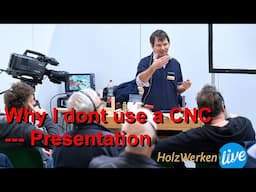 Why I don't use CNC: My Holzwerken Live presentation