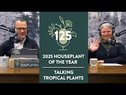 2025 Houseplant of the Year and Talking Tropical Plants | 125