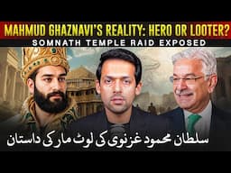 Mahmud Ghaznavi Exposed | Somnath Temple Raid & Khwaja Asif’s Remarks | Syed Muzammil Official