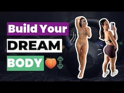 HOW TO BUILD A TONED BODY! How To Eat & Exercise To Get Your Dream Results