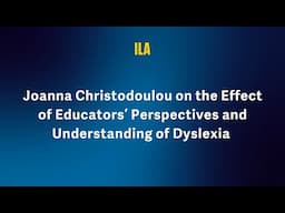 Joanna Christodoulou on the Effect of Educators’ Perspectives and Understanding of Dyslexia