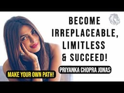 IRREPLACABLE & Limitless Mentality - Priyanka Chopra Jonas