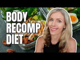 Body Recomposition Diet: Lose Fat AND Build Muscle!