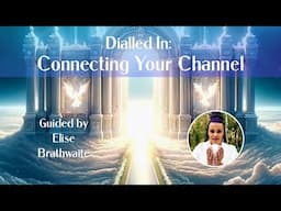 Dialled In: Connecting Your Channel ~ Guided by Elise Brathwaite