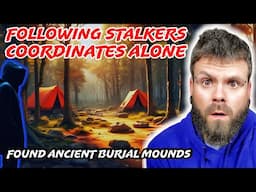 Following STALKERS Coordinates ALONE To SCARY Ancient Burial Mounds