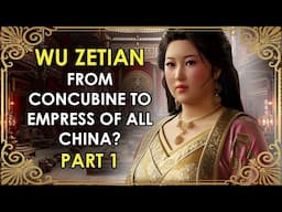 PART 1 | The Concubine Who Became China's ONLY Empress Regnant? | Wu Zetian