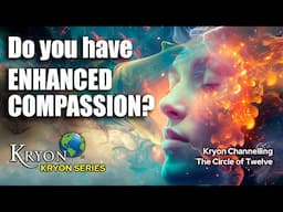 Do you have ENHANCED COMPASSION? - KRYON