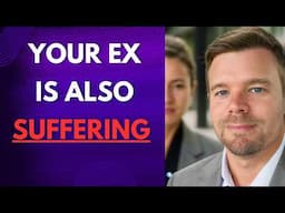 Your Ex Is Suffering Too