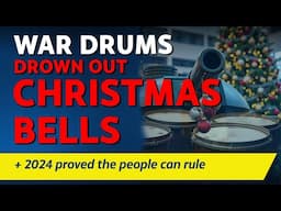 CITIZENS REPORT 18/12/2024 - War drums drown out Christmas bells / 2024 proved the people can rule