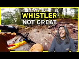 Whistler Bike Park was NOT Great.