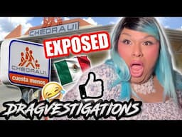 CHEDRAUI EXPOSED! I WENT ACROSS THE BORDER TO A GROCERY STORE IN MEXICO! LETS DRAGVESTIGATE!